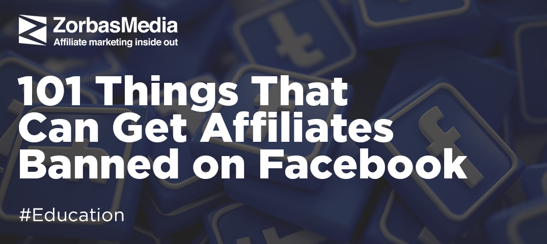 101 Things That Can Get Affiliates Banned on Facebook