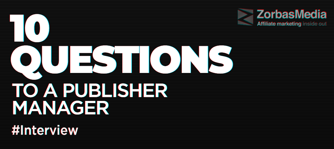 10 questions to a publisher manager from ZorbasMedia