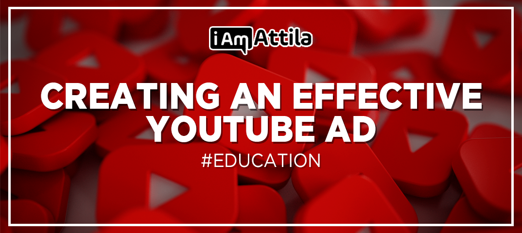 How To Create An Effective YouTube Ad: Useful Tips and Tricks